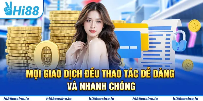 Mọi giao dịch đều thao tác dễ dàng và nhanh chóng
